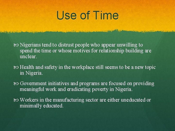 Use of Time Nigerians tend to distrust people who appear unwilling to spend the