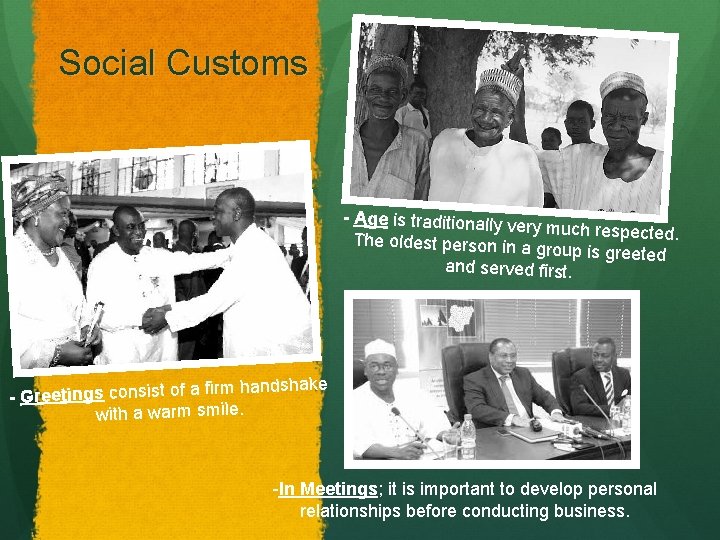 Social Customs - Age is traditionally ve ry much respected. The oldest person in