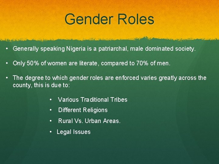 Gender Roles • Generally speaking Nigeria is a patriarchal, male dominated society. • Only