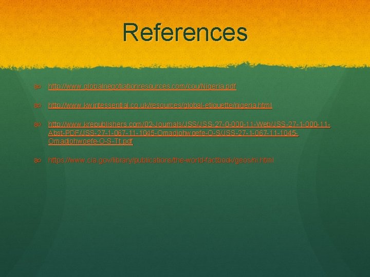 References http: //www. globalnegotiationresources. com/cou/Nigeria. pdf http: //www. kwintessential. co. uk/resources/global-etiquette/nigeria. html http: //www.