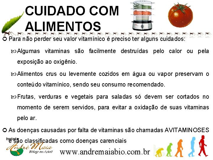 CUIDADO COM ALIMENTOS Para não perder seu valor vitamínico é preciso ter alguns cuidados: