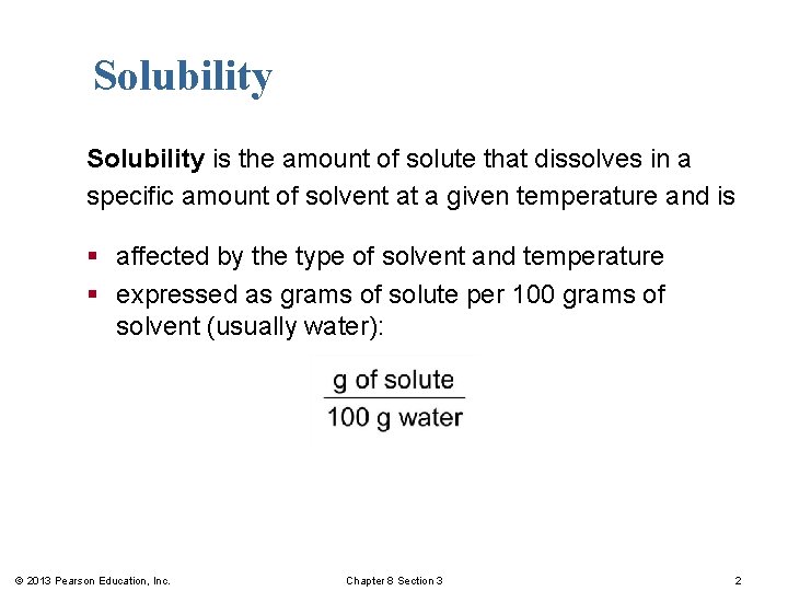 Solubility is the amount of solute that dissolves in a specific amount of solvent