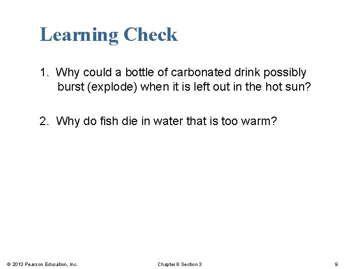 Learning Check 1. Why could a bottle of carbonated drink possibly burst (explode) when