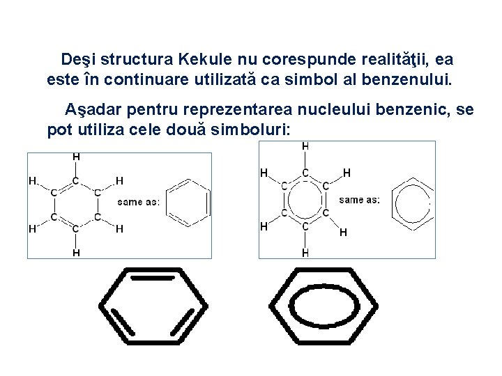  Deşi structura Kekule nu corespunde realităţii, ea este în continuare utilizată ca simbol