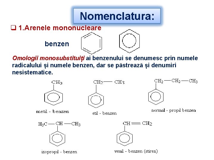Nomenclatura: q 1. Arenele mononucleare benzen Omologii monosubstituiți ai benzenului se denumesc prin numele
