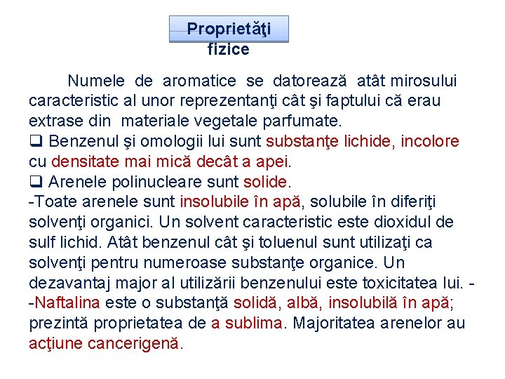 Proprietăţi fizice Numele de aromatice se datorează atât mirosului caracteristic al unor reprezentanţi cât