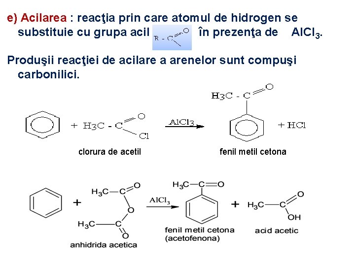 e) Acilarea : reacţia prin care atomul de hidrogen se substituie cu grupa acil