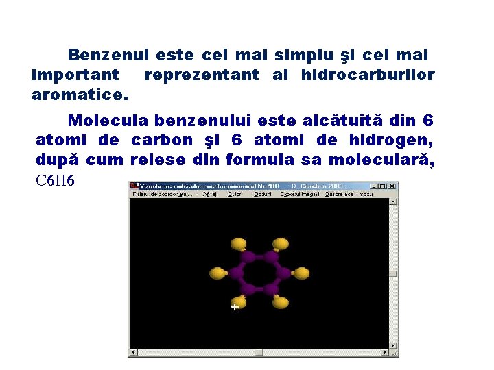 Benzenul este cel mai simplu şi cel mai important reprezentant al hidrocarburilor aromatice. Molecula