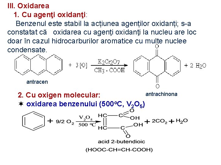 III. Oxidarea 1. Cu agenţi oxidanţi: Benzenul este stabil la acțiunea agenților oxidanți; s-a