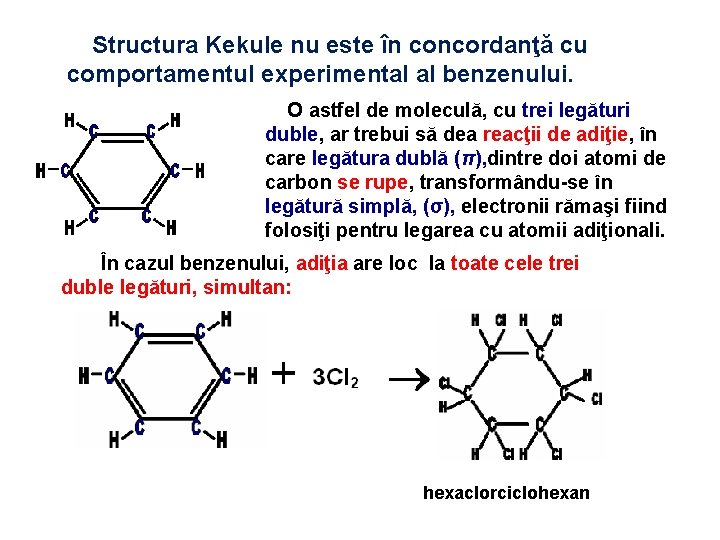  Structura Kekule nu este în concordanţă cu comportamentul experimental al benzenului. O astfel