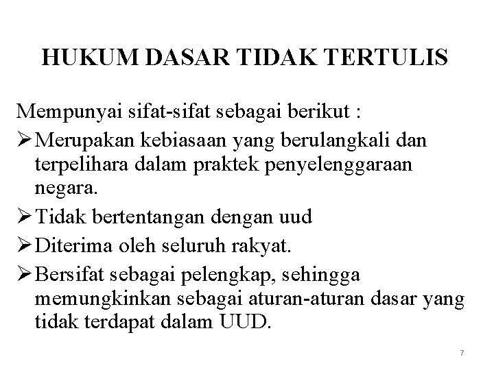 HUKUM DASAR TIDAK TERTULIS Mempunyai sifat-sifat sebagai berikut : Ø Merupakan kebiasaan yang berulangkali