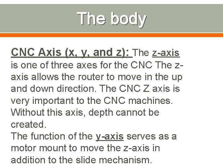 The body CNC Axis (x, y, and z): The z-axis is one of three