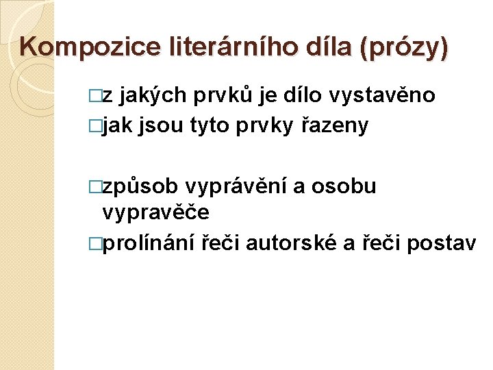 Kompozice literárního díla (prózy) �z jakých prvků je dílo vystavěno �jak jsou tyto prvky