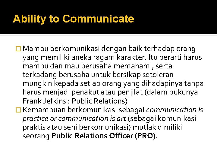 Ability to Communicate � Mampu berkomunikasi dengan baik terhadap orang yang memiliki aneka ragam