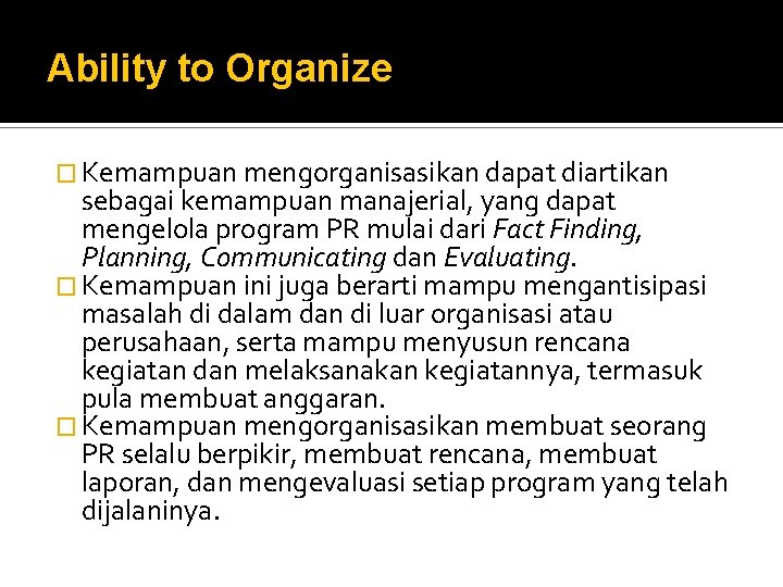 Ability to Organize � Kemampuan mengorganisasikan dapat diartikan sebagai kemampuan manajerial, yang dapat mengelola