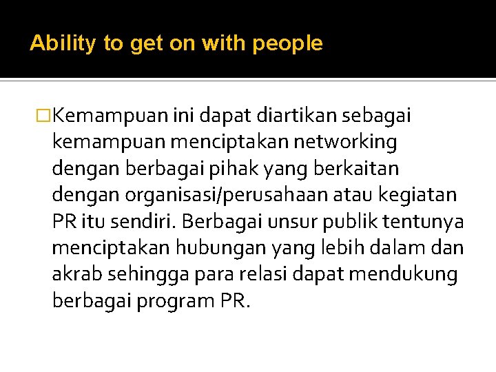 Ability to get on with people �Kemampuan ini dapat diartikan sebagai kemampuan menciptakan networking