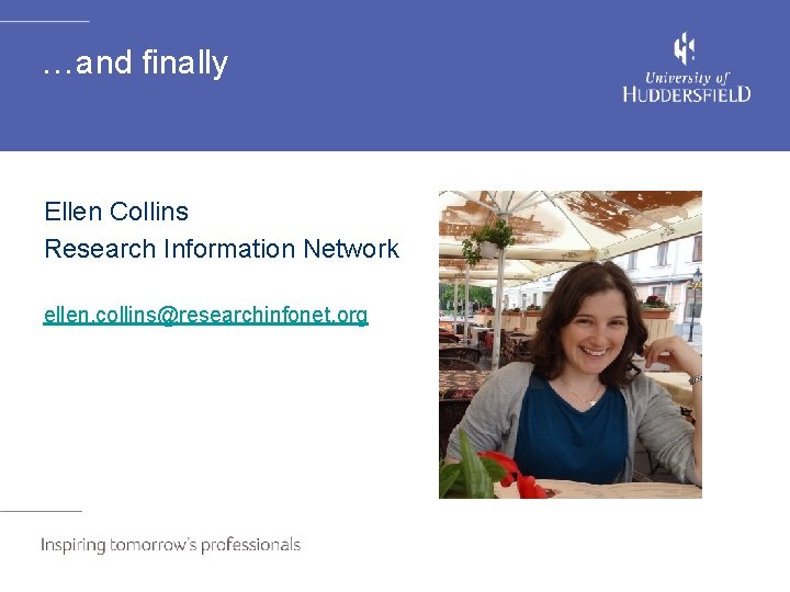 …and finally Ellen Collins Research Information Network ellen. collins@researchinfonet. org 