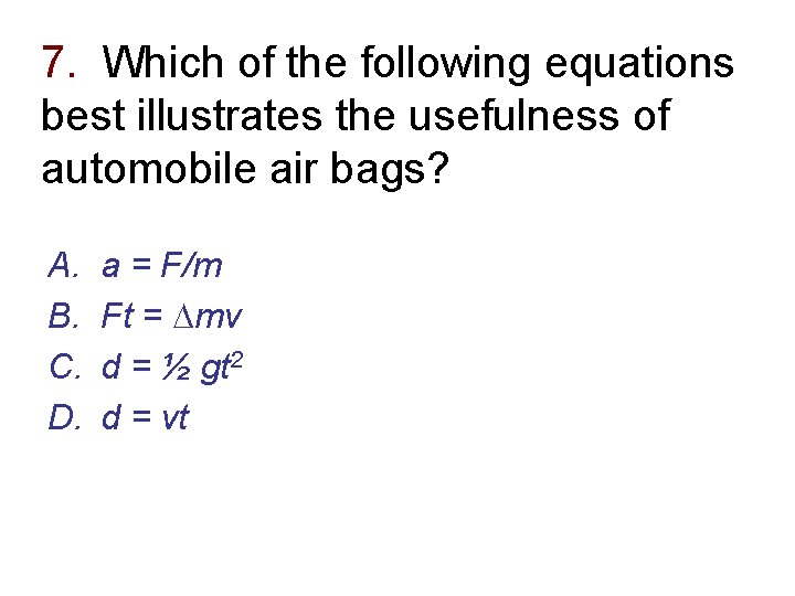 7. Which of the following equations best illustrates the usefulness of automobile air bags?