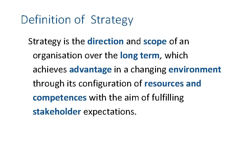 Definition of Strategy is the direction and scope of an organisation over the long