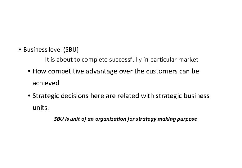  • Business level (SBU) It is about to complete successfully in particular market