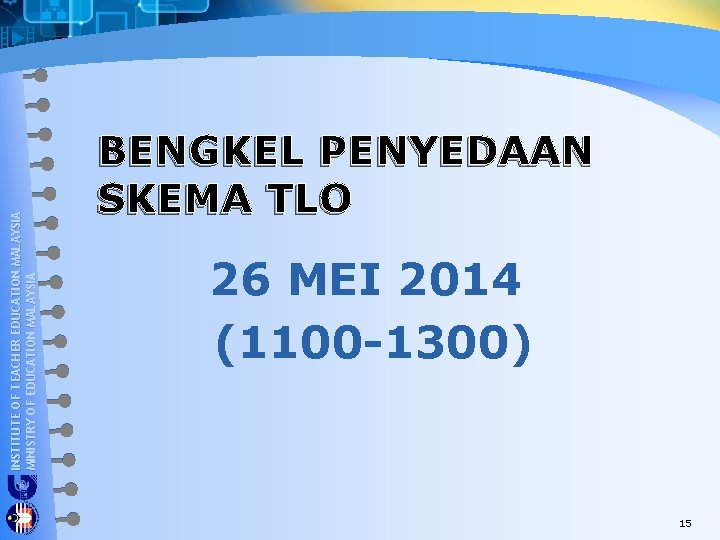 INSTITUTE OF TEACHER EDUCATION MALAYSIA MINISTRY OF EDUCATION MALAYSIA BENGKEL PENYEDAAN SKEMA TLO 26