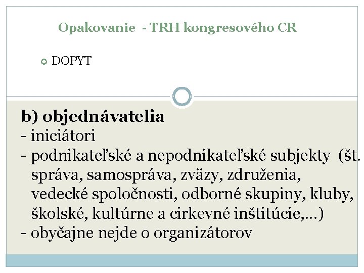 Opakovanie - TRH kongresového CR DOPYT b) objednávatelia - iniciátori - podnikateľské a nepodnikateľské