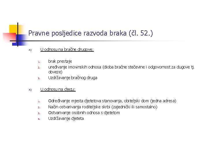 Pravne posljedice razvoda braka (čl. 52. ) U odnosu na bračne drugove: A) 1.