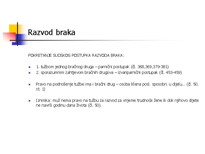 Razvod braka POKRETANJE SUDSKOG POSTUPKA RAZVODA BRAKA: n n 1. tužbom jednog bračnog druga