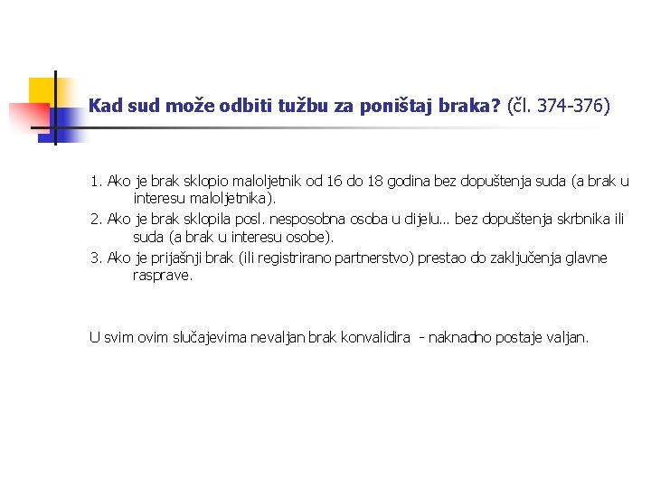 Kad sud može odbiti tužbu za poništaj braka? (čl. 374 -376) 1. Ako je