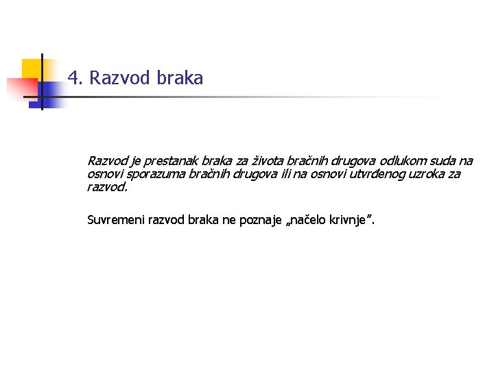 4. Razvod braka Razvod je prestanak braka za života bračnih drugova odlukom suda na