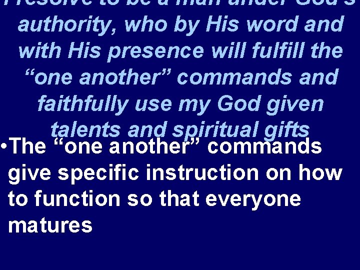 I resolve to be a man under God’s authority, who by His word and
