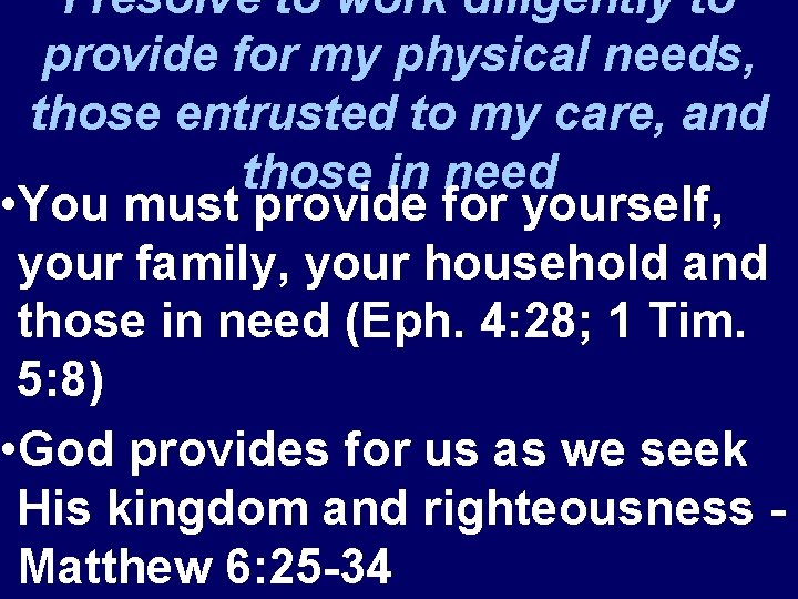 I resolve to work diligently to provide for my physical needs, those entrusted to