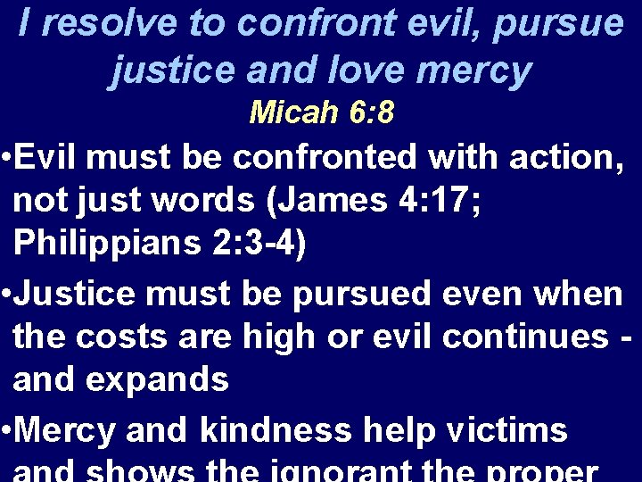 I resolve to confront evil, pursue justice and love mercy Micah 6: 8 •