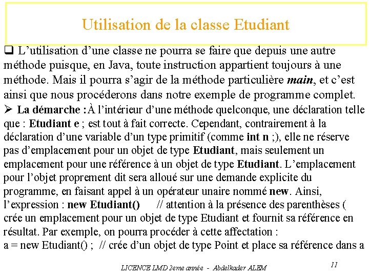 Utilisation de la classe Etudiant q L’utilisation d’une classe ne pourra se faire que