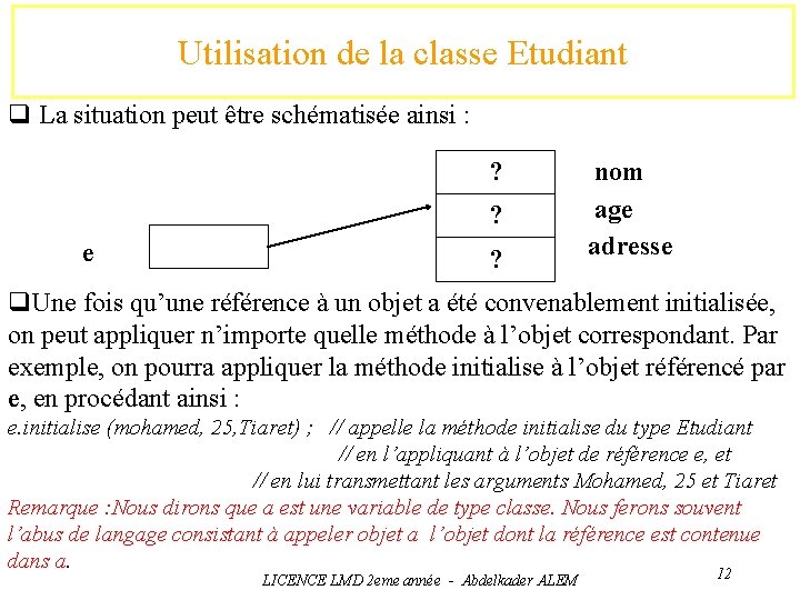 Utilisation de la classe Etudiant q La situation peut être schématisée ainsi : ?