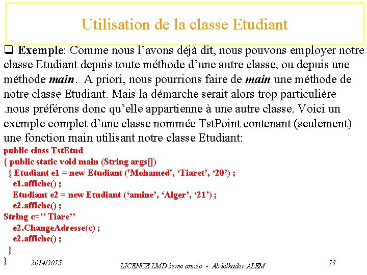 Utilisation de la classe Etudiant q Exemple: Comme nous l’avons déjà dit, nous pouvons