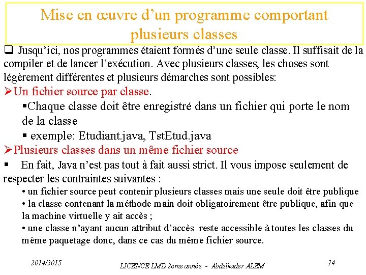 Mise en œuvre d’un programme comportant plusieurs classes q Jusqu’ici, nos programmes étaient formés