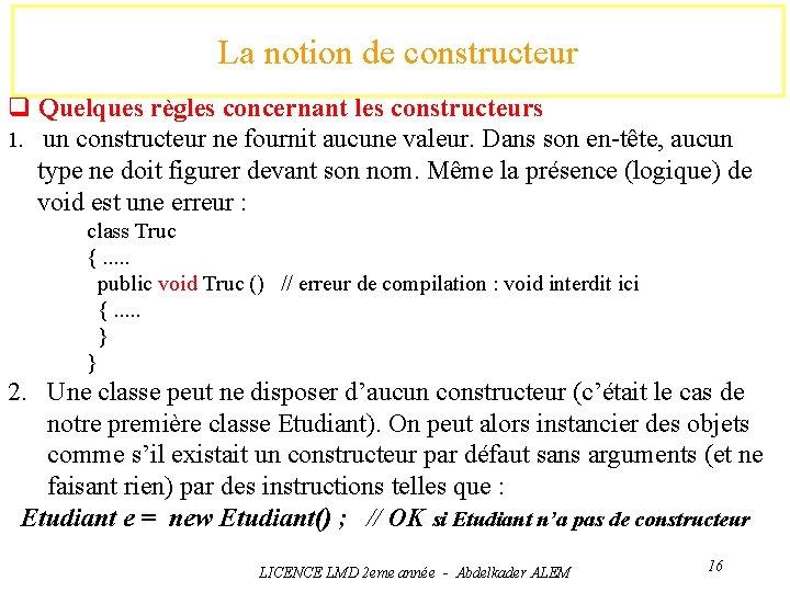 La notion de constructeur q Quelques règles concernant les constructeurs 1. un constructeur ne