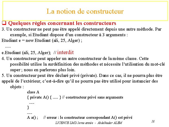 La notion de constructeur q Quelques règles concernant les constructeurs 3. Un constructeur ne