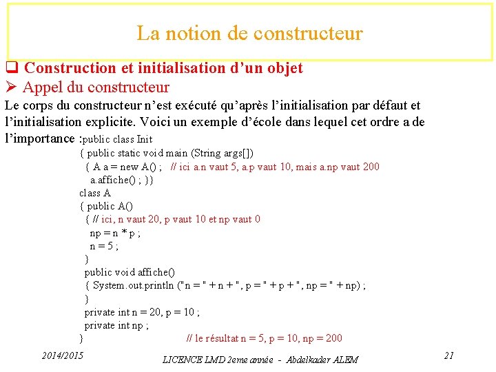 La notion de constructeur q Construction et initialisation d’un objet Ø Appel du constructeur