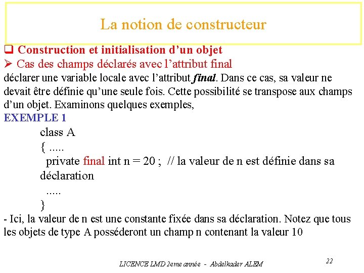 La notion de constructeur q Construction et initialisation d’un objet Ø Cas des champs