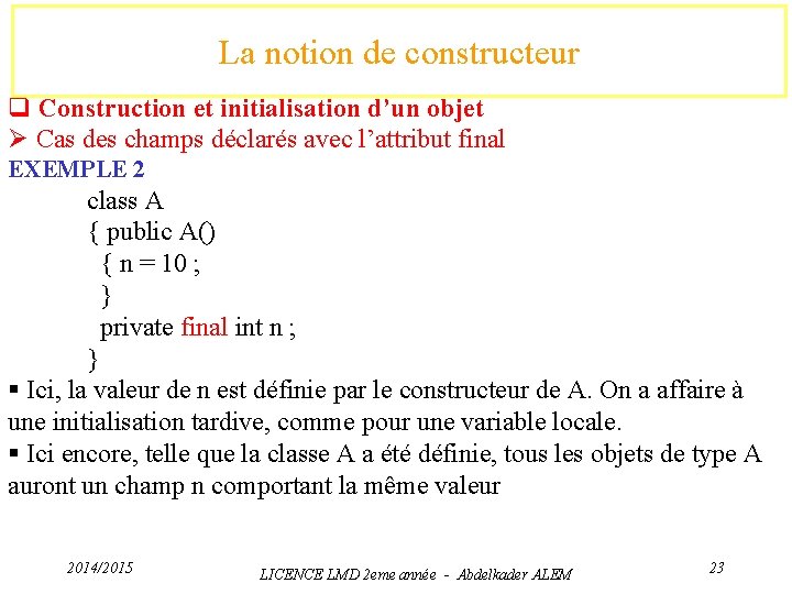 La notion de constructeur q Construction et initialisation d’un objet Ø Cas des champs