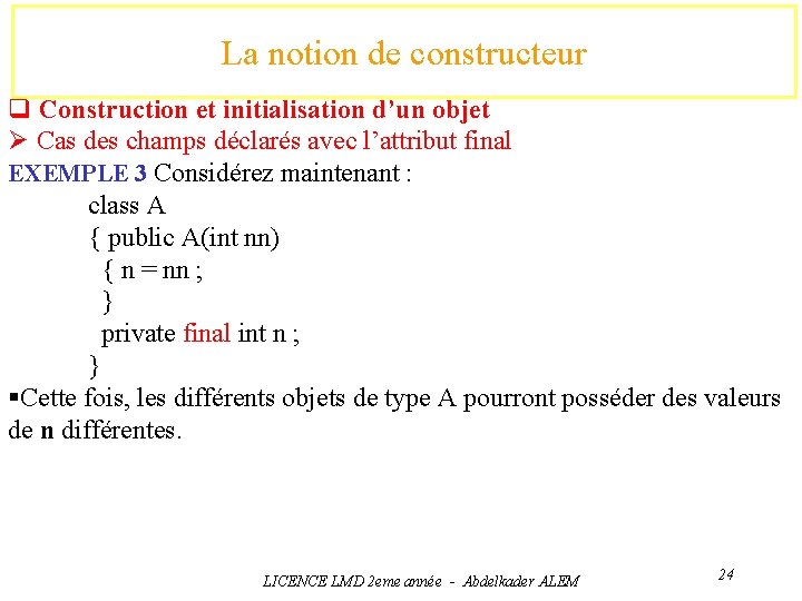 La notion de constructeur q Construction et initialisation d’un objet Ø Cas des champs