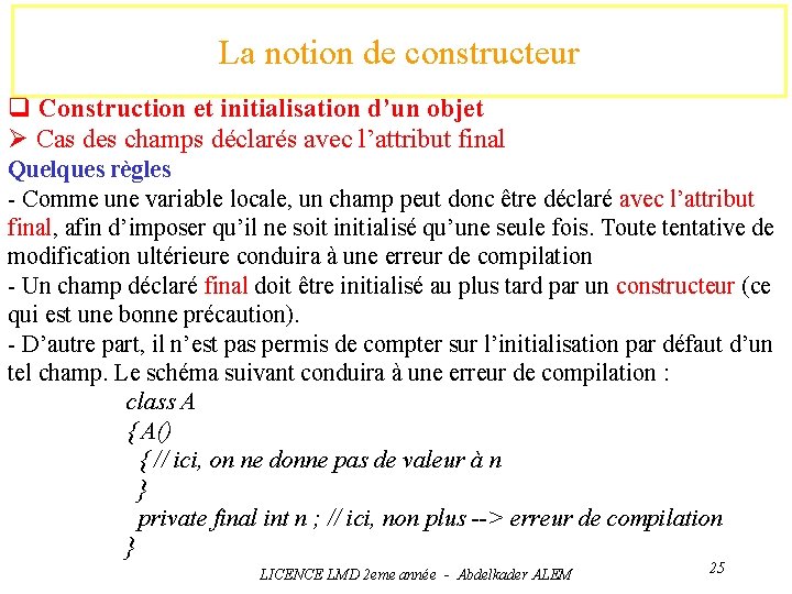 La notion de constructeur q Construction et initialisation d’un objet Ø Cas des champs