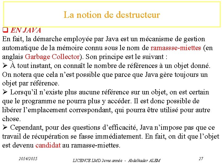 La notion de destructeur q EN JAVA En fait, la démarche employée par Java