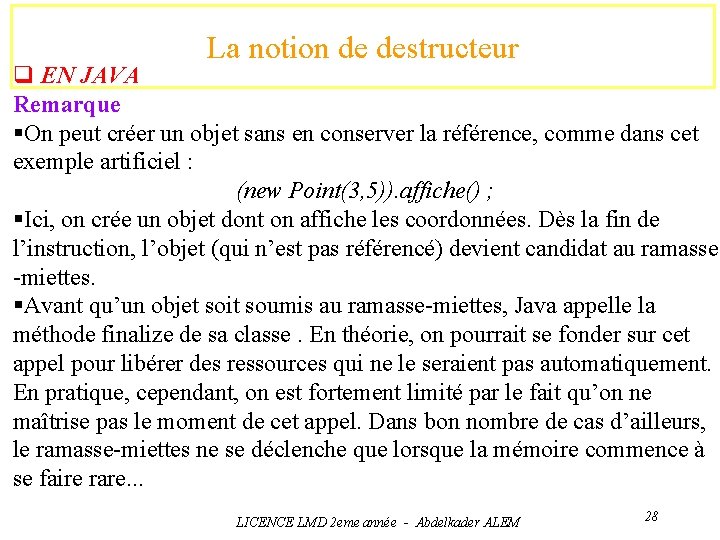 La notion de destructeur q EN JAVA Remarque §On peut créer un objet sans