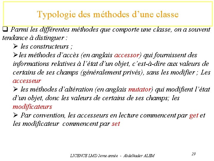 Typologie des méthodes d’une classe q Parmi les différentes méthodes que comporte une classe,