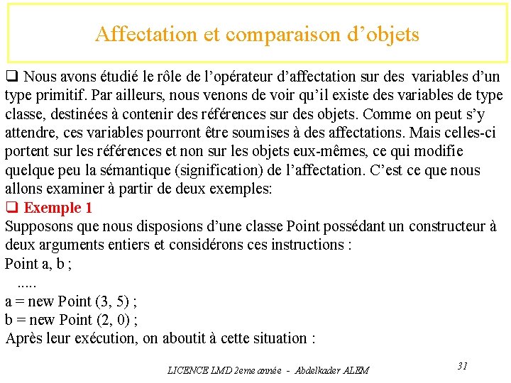 Affectation et comparaison d’objets q Nous avons étudié le rôle de l’opérateur d’affectation sur