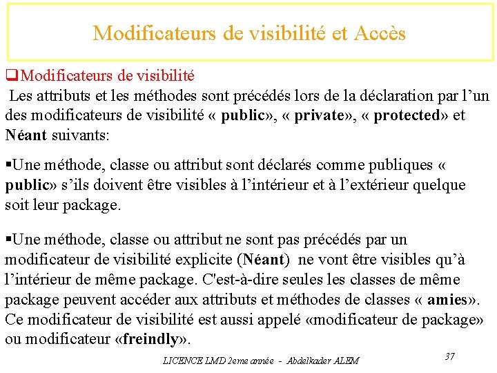 Modificateurs de visibilité et Accès q. Modificateurs de visibilité Les attributs et les méthodes