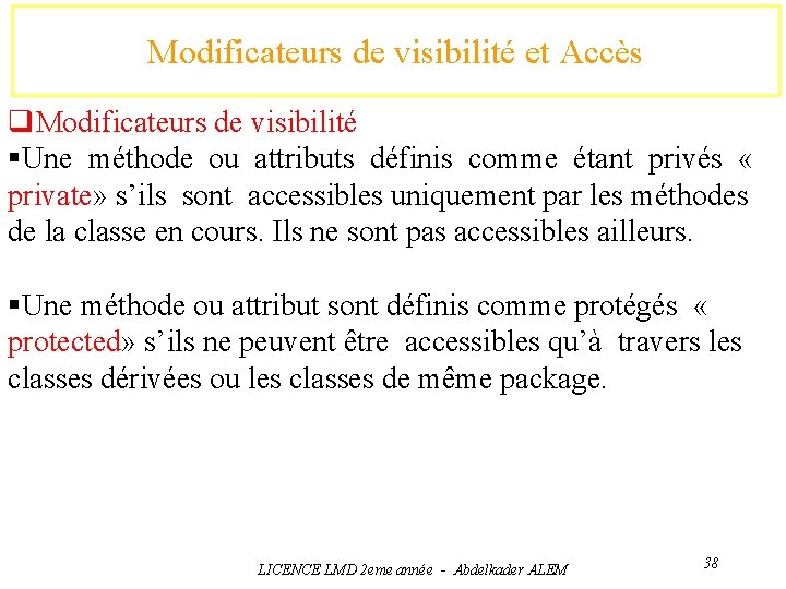 Modificateurs de visibilité et Accès q. Modificateurs de visibilité §Une méthode ou attributs définis